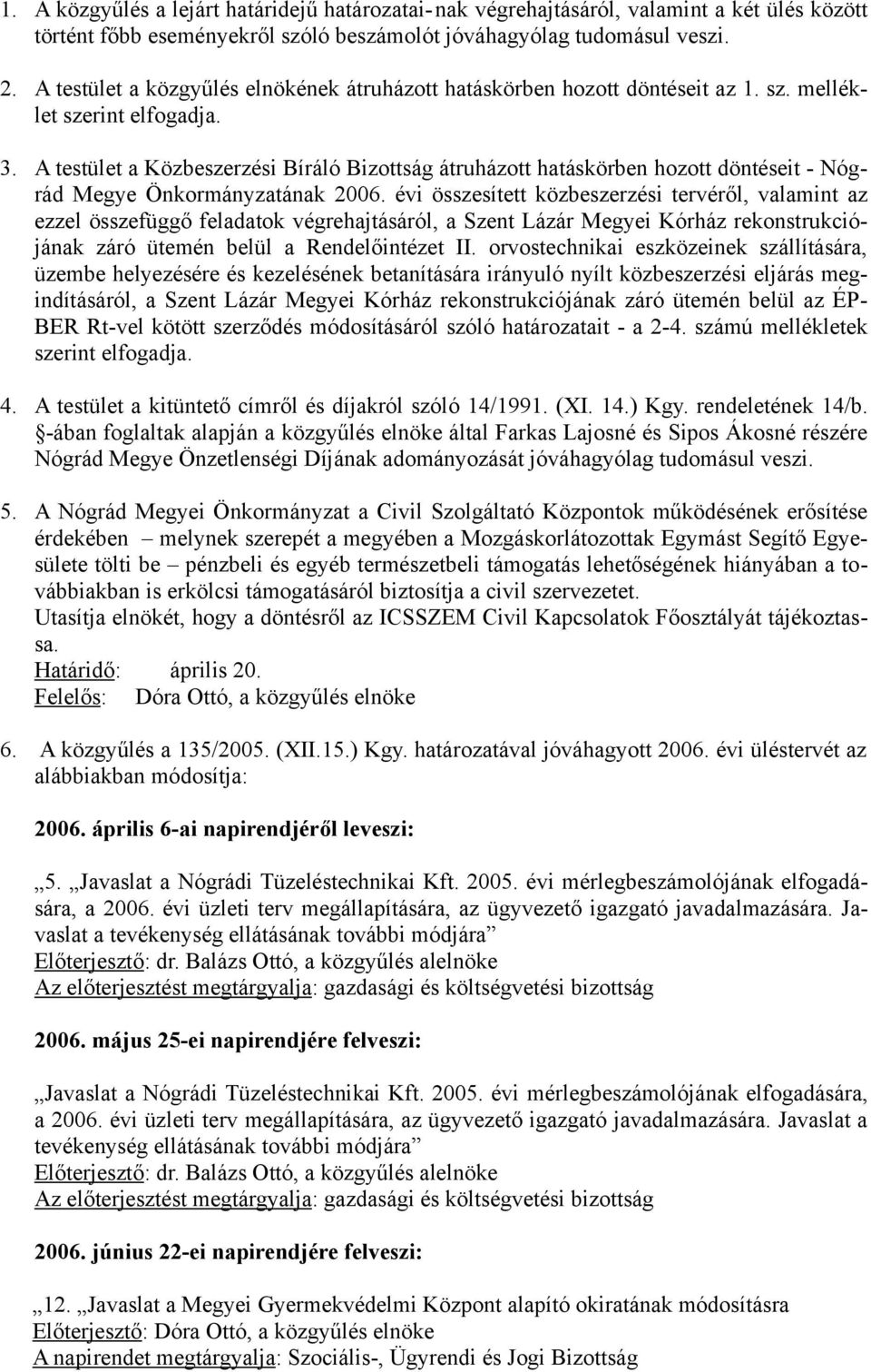 A testület a Közbeszerzési Bíráló Bizottság átruházott hatáskörben hozott döntéseit - Nógrád Megye Önkormányzatának 2006.