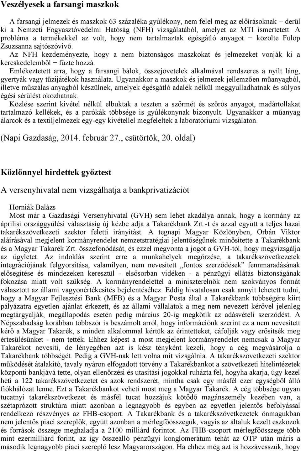 Az NFH kezdeményezte, hogy a nem biztonságos maszkokat és jelmezeket vonják ki a kereskedelemből fűzte hozzá.