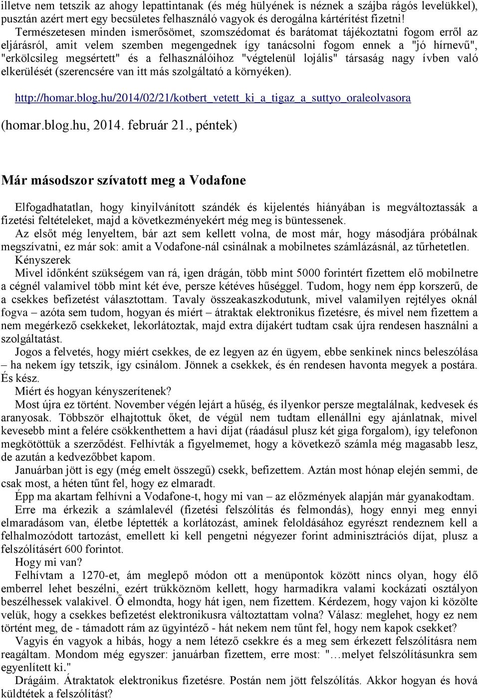 és a felhasználóihoz "végtelenül lojális" társaság nagy ívben való elkerülését (szerencsére van itt más szolgáltató a környéken). http://homar.blog.