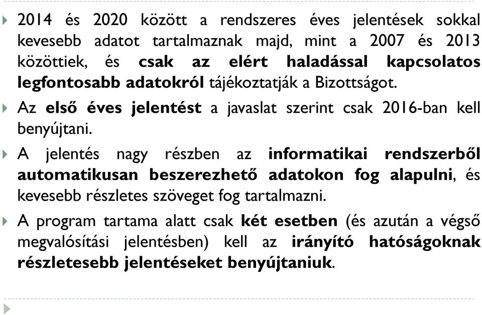 A jelentés nagy részben az informatikai rendszerből automatikusan beszerezhető adatokon fog alapulni, és kevesebb részletes szöveget fog tartalmazni.