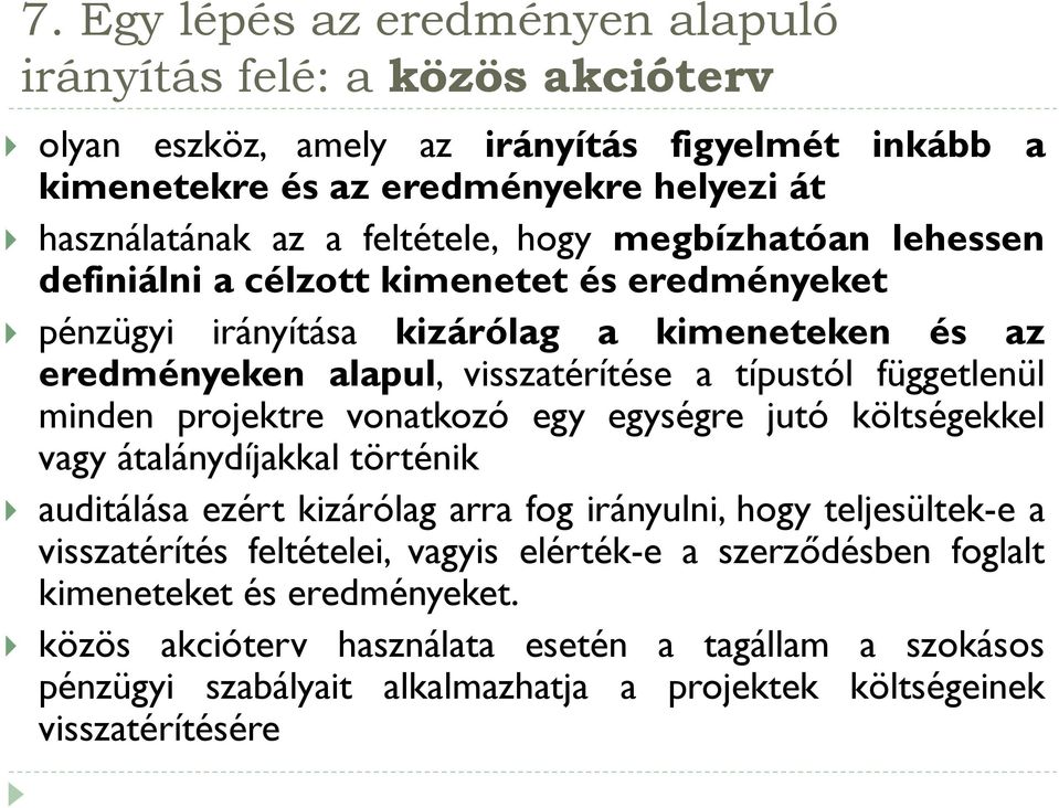 függetlenül minden projektre vonatkozó egy egységre jutó költségekkel vagy átalánydíjakkal történik auditálása ezért kizárólag arra fog irányulni, hogy teljesültek-e a visszatérítés