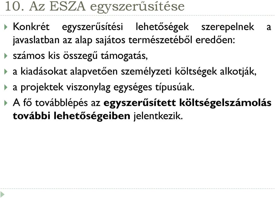 kiadásokat alapvetően személyzeti költségek alkotják, a projektek viszonylag egységes