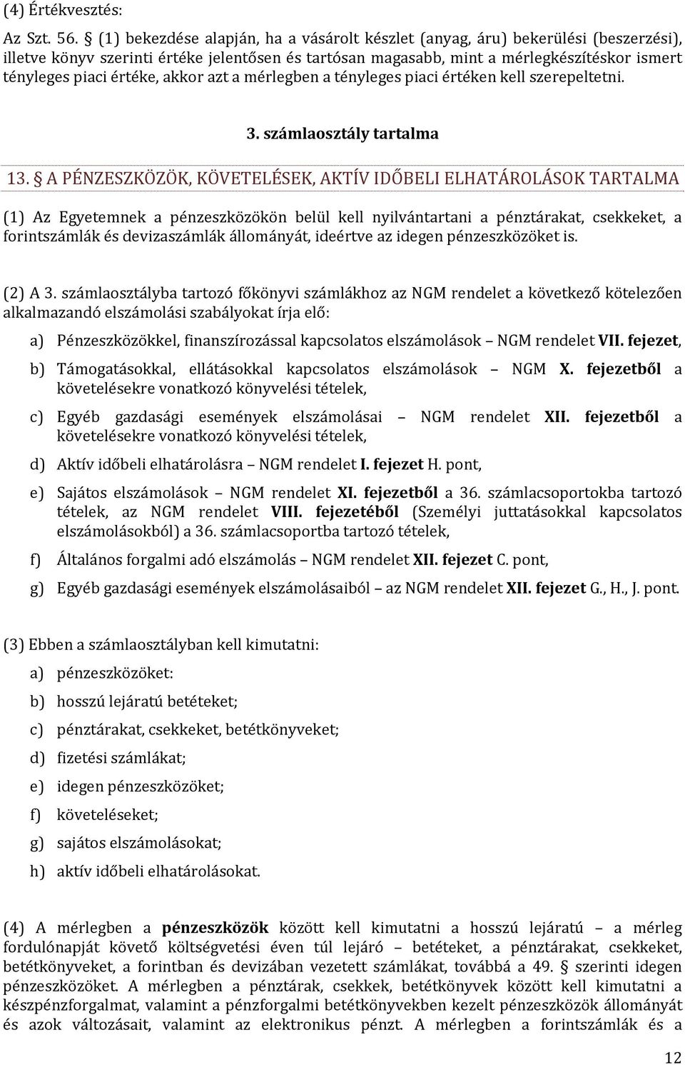 értéke, akkor azt a mérlegben a tényleges piaci értéken kell szerepeltetni. 3. számlaosztály tartalma 13.