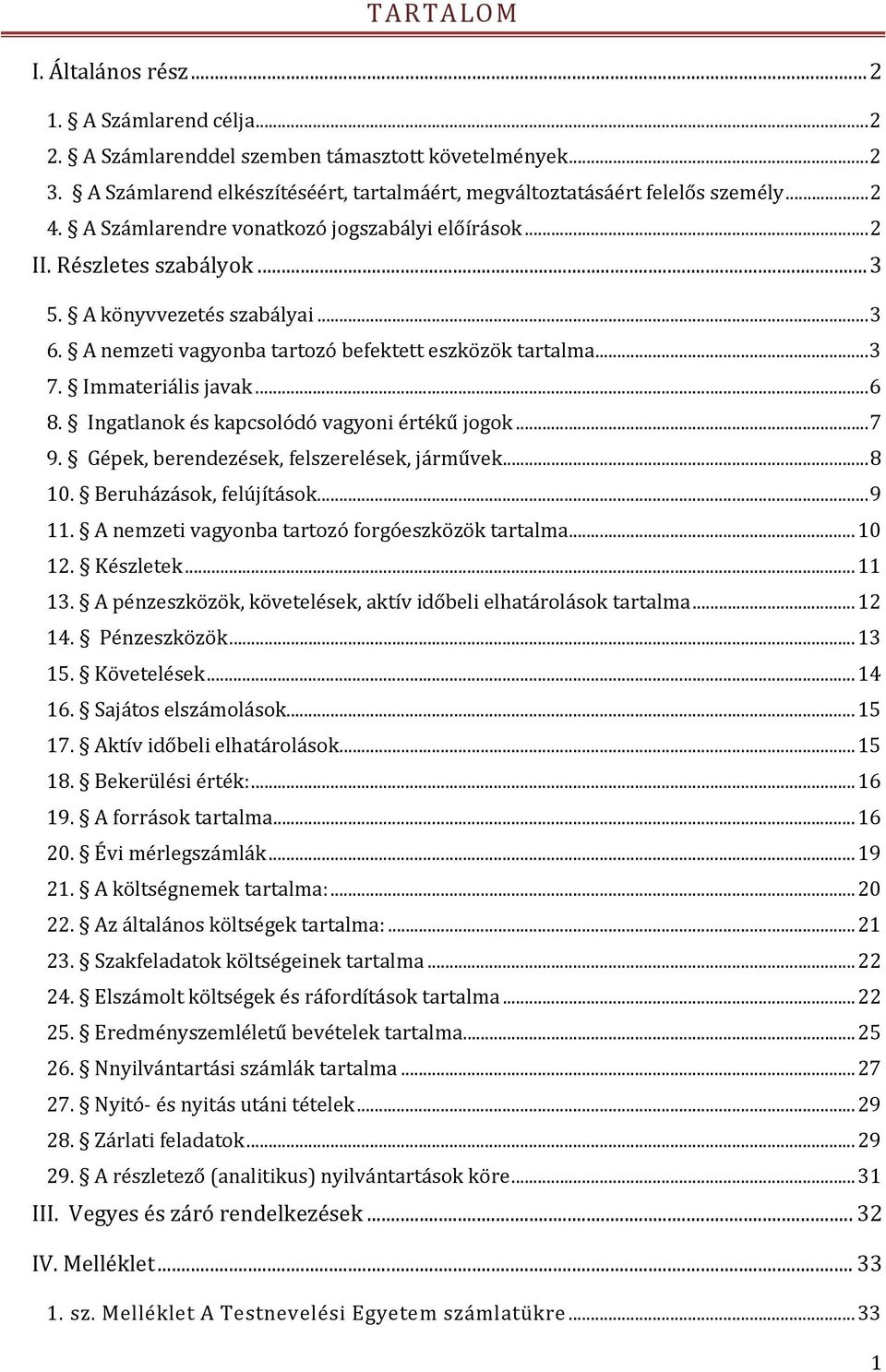 Immateriális javak... 6 8. Ingatlanok és kapcsolódó vagyoni értékű jogok... 7 9. Gépek, berendezések, felszerelések, járművek... 8 10. Beruházások, felújítások... 9 11.