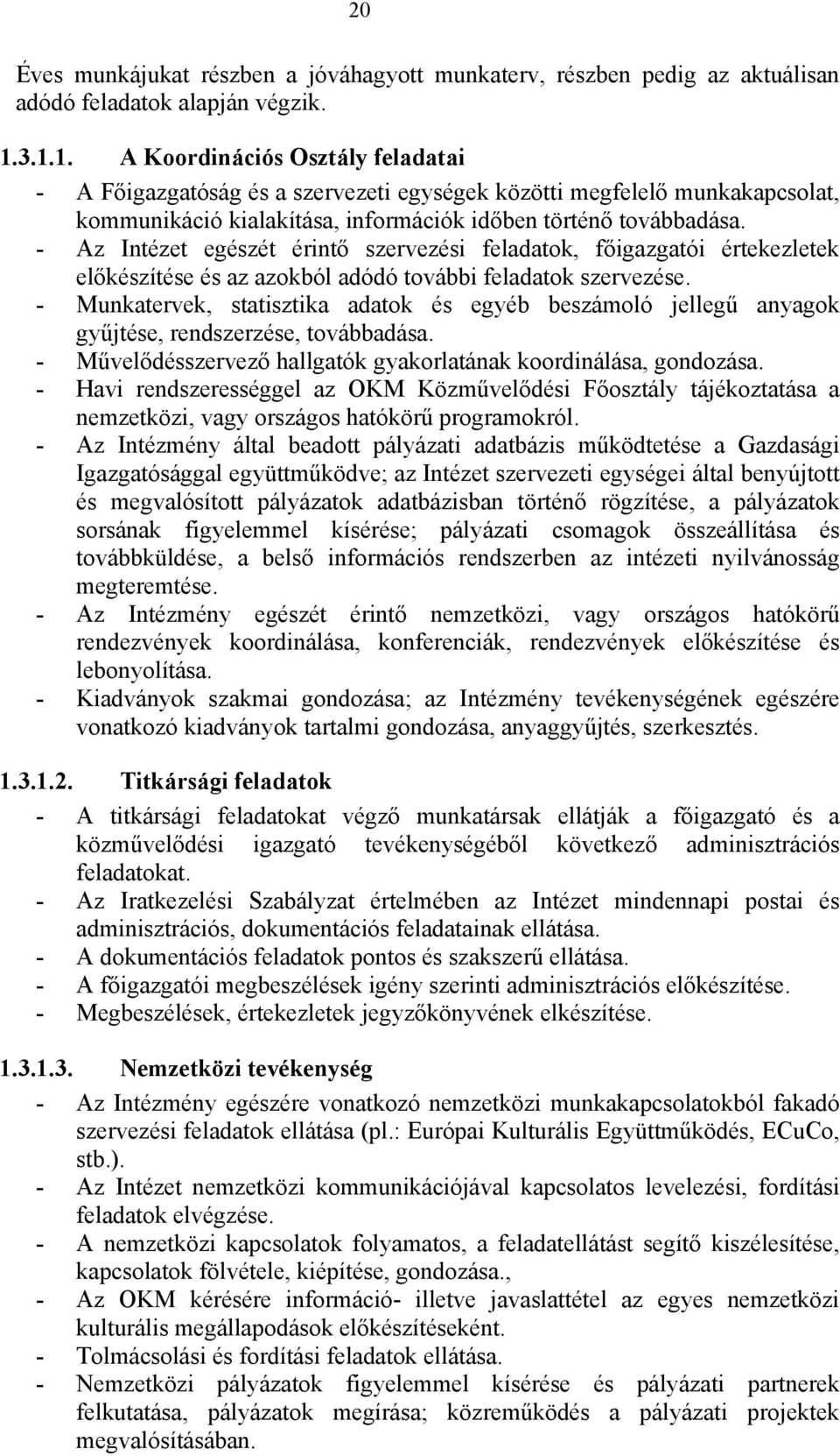 - Az Intézet egészét érintő szervezési feladatok, főigazgatói értekezletek előkészítése és az azokból adódó további feladatok szervezése.