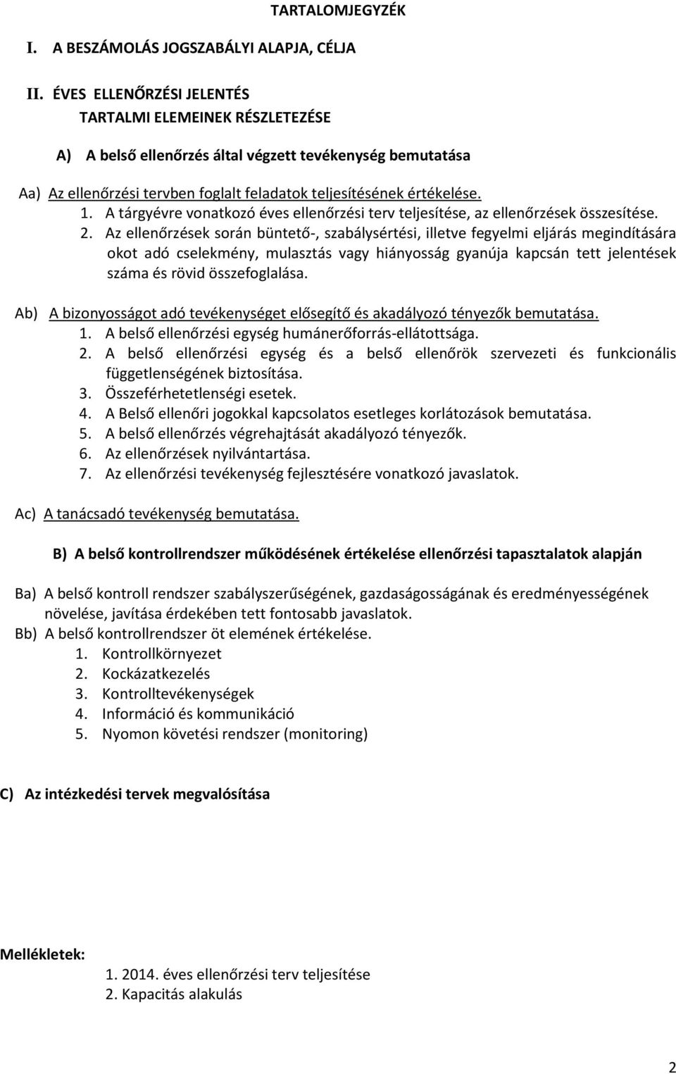 A tárgyévre vonatkozó éves ellenőrzési terv teljesítése, az ellenőrzések összesítése. 2.