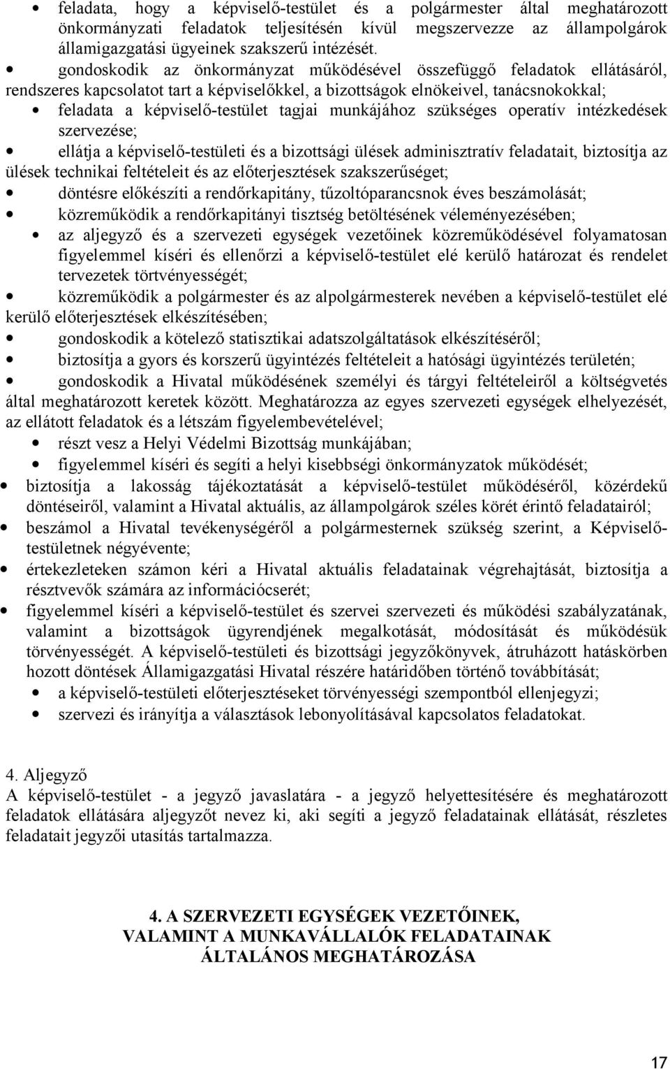 munkájához szükséges operatív intézkedések szervezése; ellátja a képviselő-testületi és a bizottsági ülések adminisztratív feladatait, biztosítja az ülések technikai feltételeit és az előterjesztések