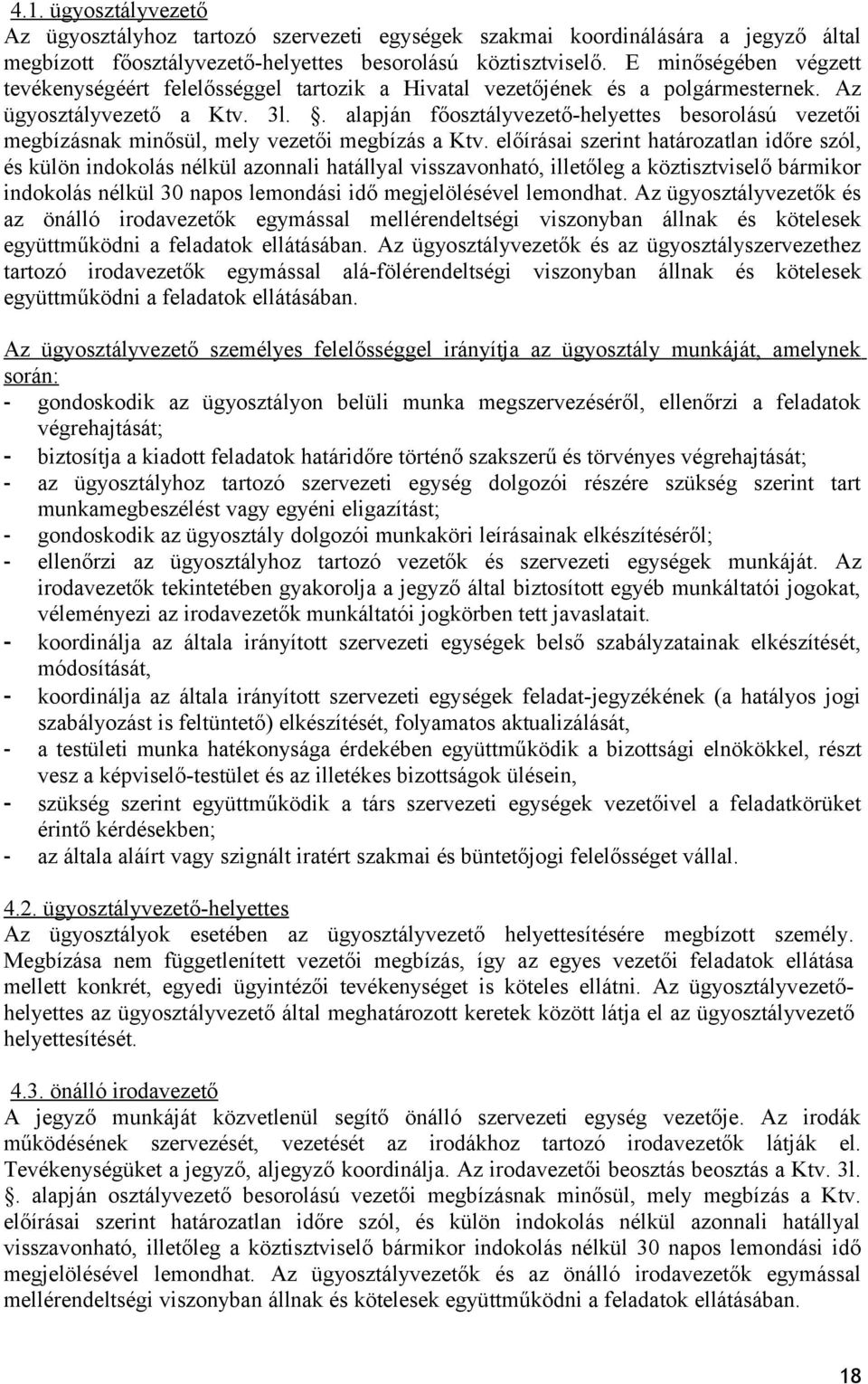 . alapján főosztályvezető-helyettes besorolású vezetői megbízásnak minősül, mely vezetői megbízás a Ktv.