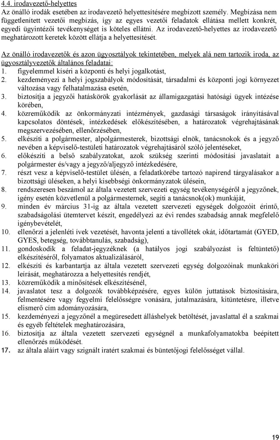 Az irodavezető-helyettes az irodavezető meghatározott keretek között ellátja a helyettesítését.