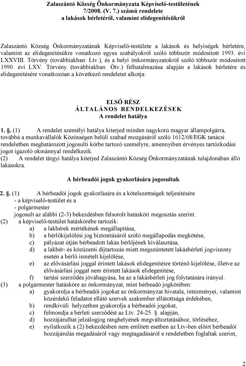 ) számú rendelete a lakások bérletérıl, valamint elidegenítésükrıl Zalaszántó Község Önkormányzatának Képviselı-testülete a lakások és helyiségek bérletére, valamint az elidegenítésükre vonatkozó