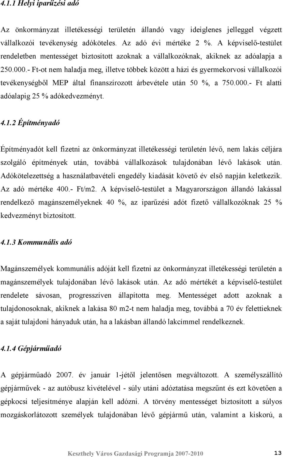 - Ft-ot nem haladja meg, illetve többek között a házi és gyermekorvosi vállalkozói tevékenységbıl MEP által finanszírozott árbevétele után 50 %, a 750.000.- Ft alatti adóalapig 25 % adókedvezményt. 4.