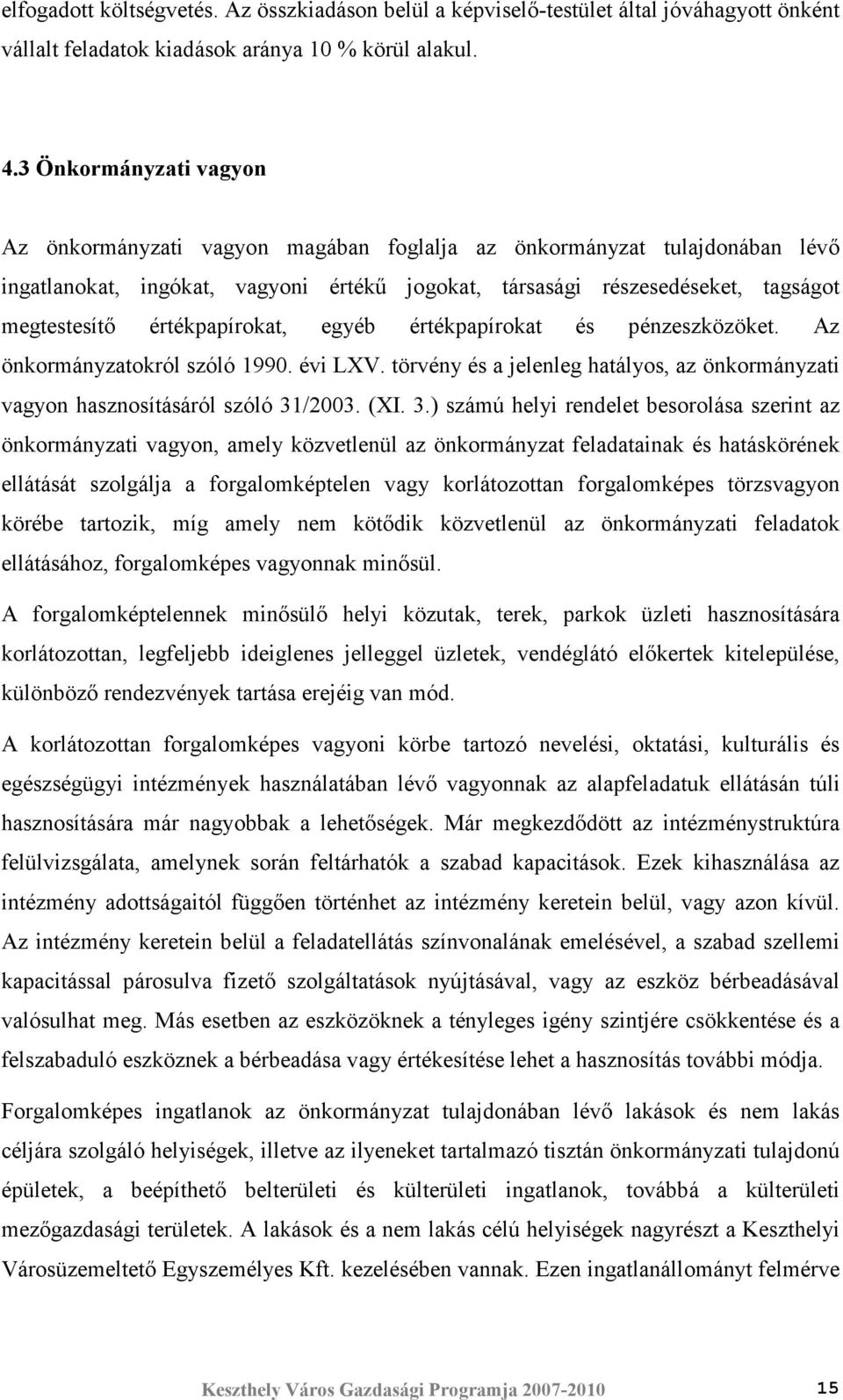 értékpapírokat, egyéb értékpapírokat és pénzeszközöket. Az önkormányzatokról szóló 1990. évi LXV. törvény és a jelenleg hatályos, az önkormányzati vagyon hasznosításáról szóló 31