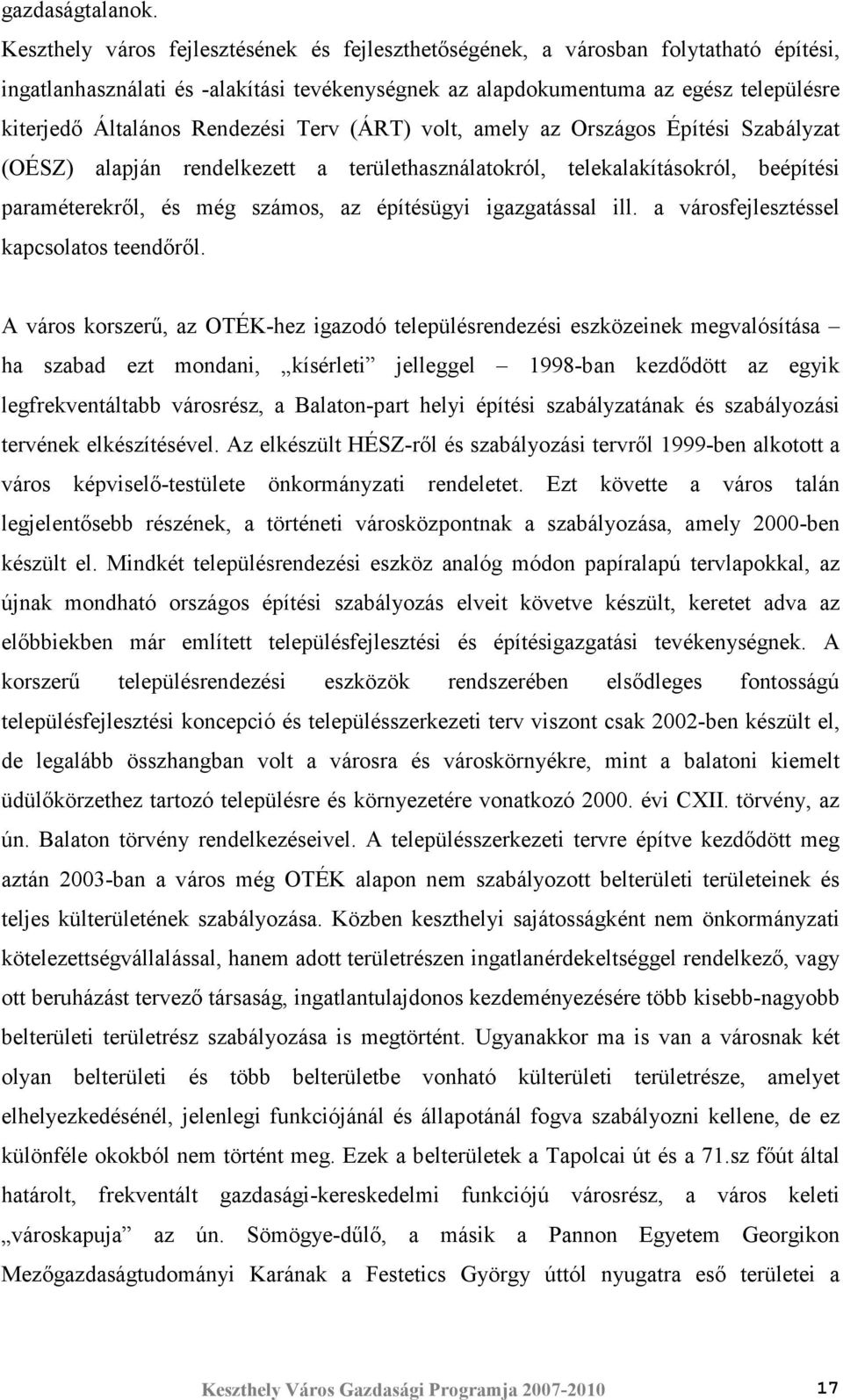 Rendezési Terv (ÁRT) volt, amely az Országos Építési Szabályzat (OÉSZ) alapján rendelkezett a területhasználatokról, telekalakításokról, beépítési paraméterekrıl, és még számos, az építésügyi