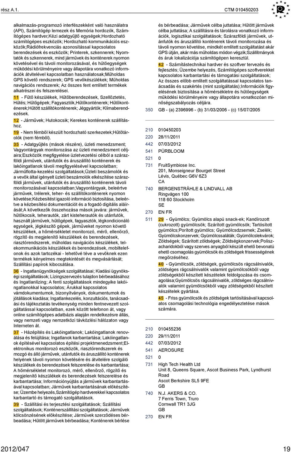 Hordozható kommunikációs eszközök;rádiófrekvenciás azonosítással kapcsolatos berendezések és eszközök; Printerek, szkennerek; Nyomtatók és szkennerek, mind járművek és konténerek nyomon követésével