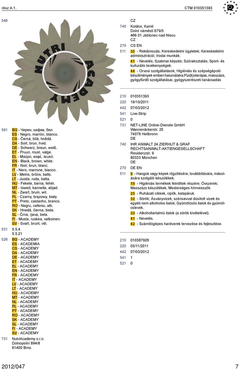 44 - Orvosi szolgáltatások; Higiéniás és szépségápoló készítmények emberi használatra;fizi(k)oterápia, masszázs, gyógyfürdő szolgáltatásai, gyógyszerészeti tanácsadás 591 526 BG - Черен, кафяв, бял.