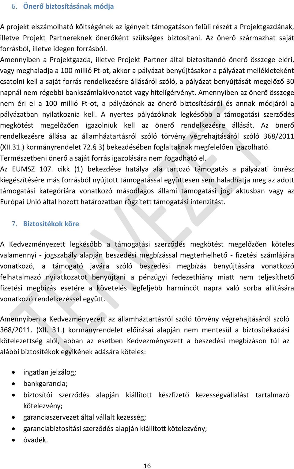 Amennyiben a Projektgazda, illetve Projekt Partner által biztosítandó önerő összege eléri, vagy meghaladja a 100 millió Ft-ot, akkor a pályázat benyújtásakor a pályázat mellékleteként csatolni kell a