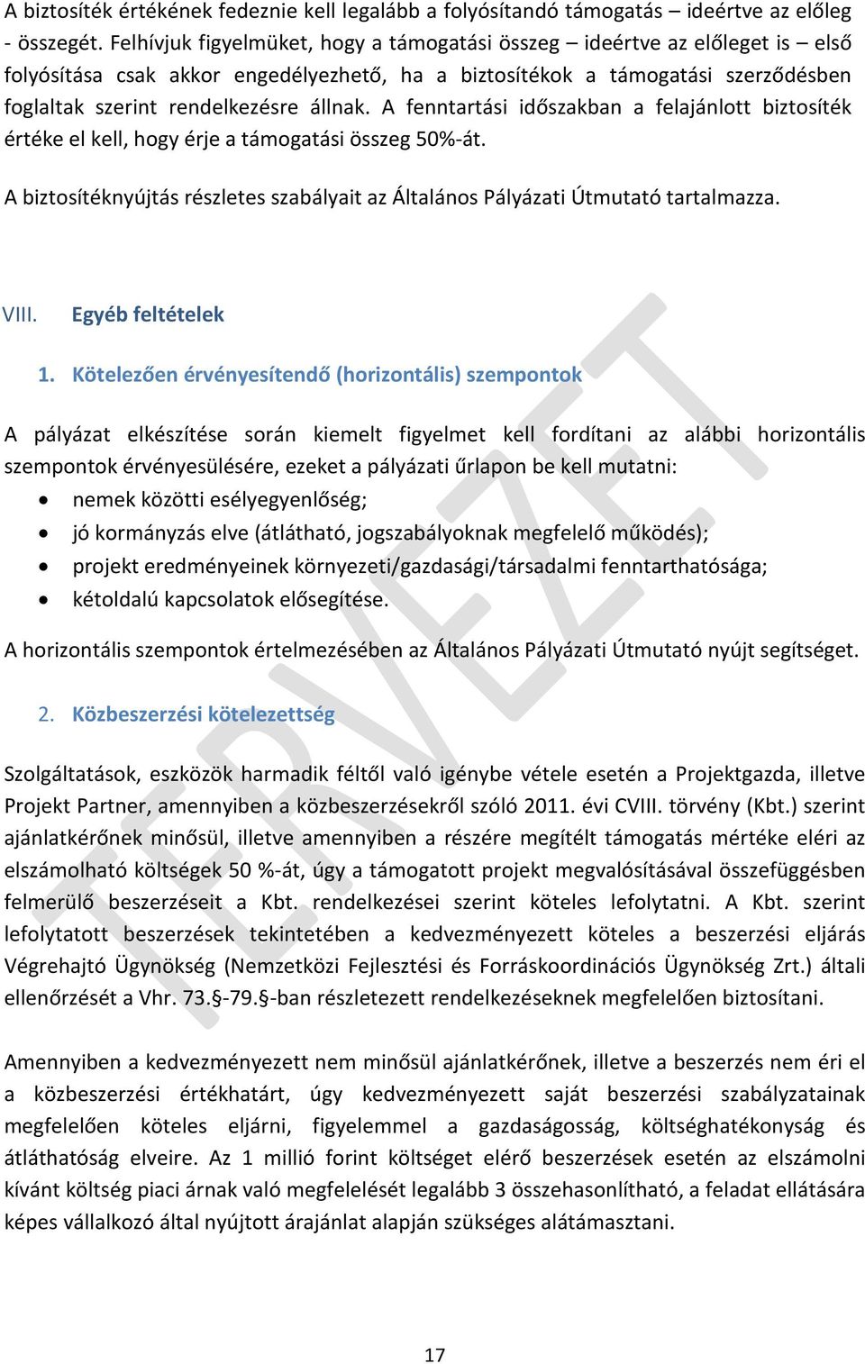 A fenntartási időszakban a felajánlott biztosíték értéke el kell, hogy érje a támogatási összeg 50%-át. A biztosítéknyújtás részletes szabályait az Általános Pályázati Útmutató tartalmazza. VIII.