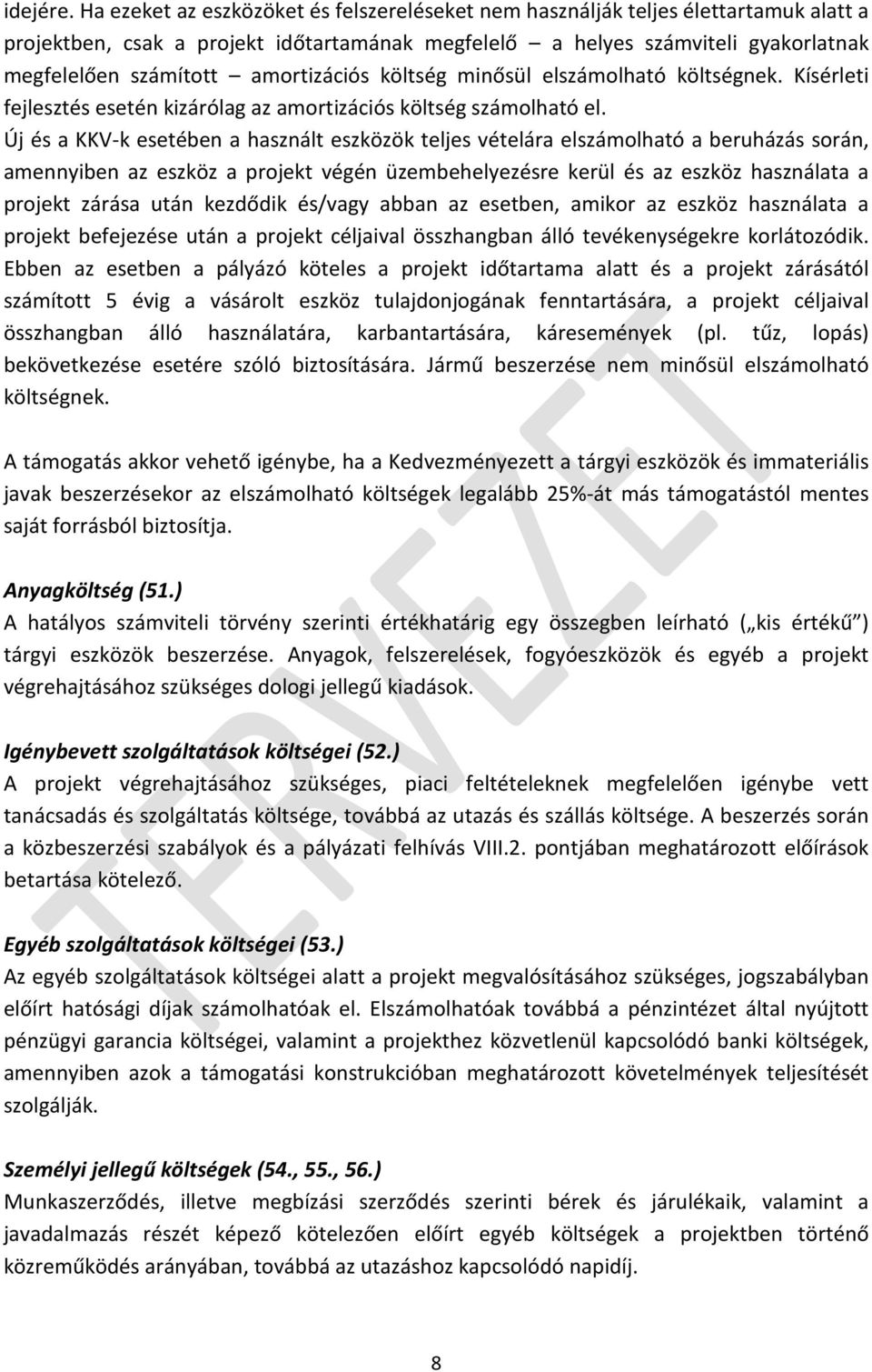 amortizációs költség minősül elszámolható költségnek. Kísérleti fejlesztés esetén kizárólag az amortizációs költség számolható el.