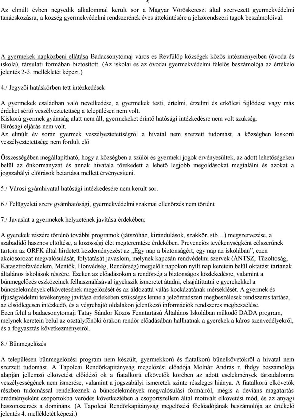 (Az iskolai és az óvodai gyermekvédelmi felelős beszámolója az értékelő jelentés 2-3. mellékletét képezi.) 4.