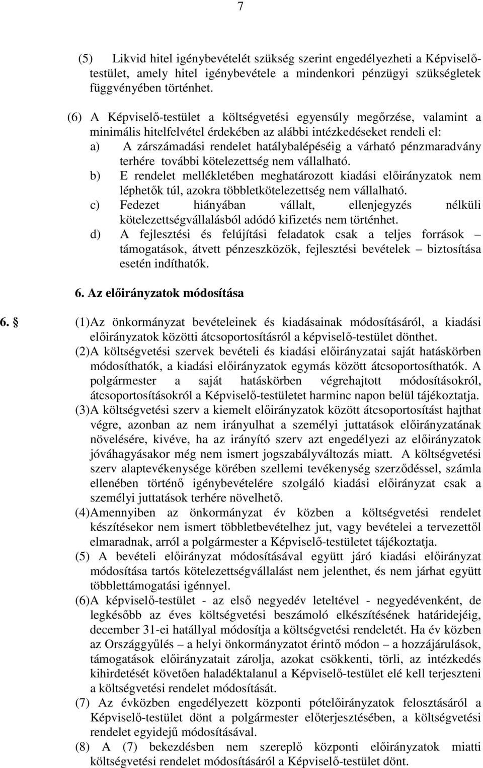 pénzmaradvány terhére további kötelezettség nem vállalható. b) E rendelet mellékletében meghatározott kiadási elıirányzatok nem léphetık túl, azokra többletkötelezettség nem vállalható.