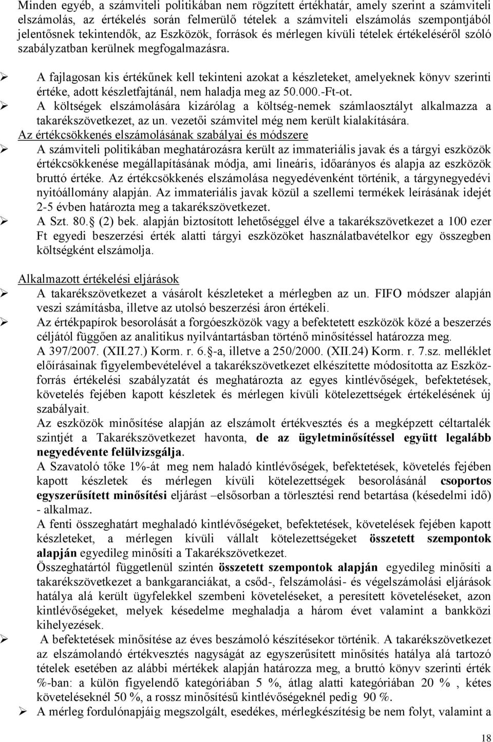 A fajlagosan kis értékűnek kell tekinteni azokat a készleteket, amelyeknek könyv szerinti értéke, adott készletfajtánál, nem haladja meg az 50.000.-Ft-ot.