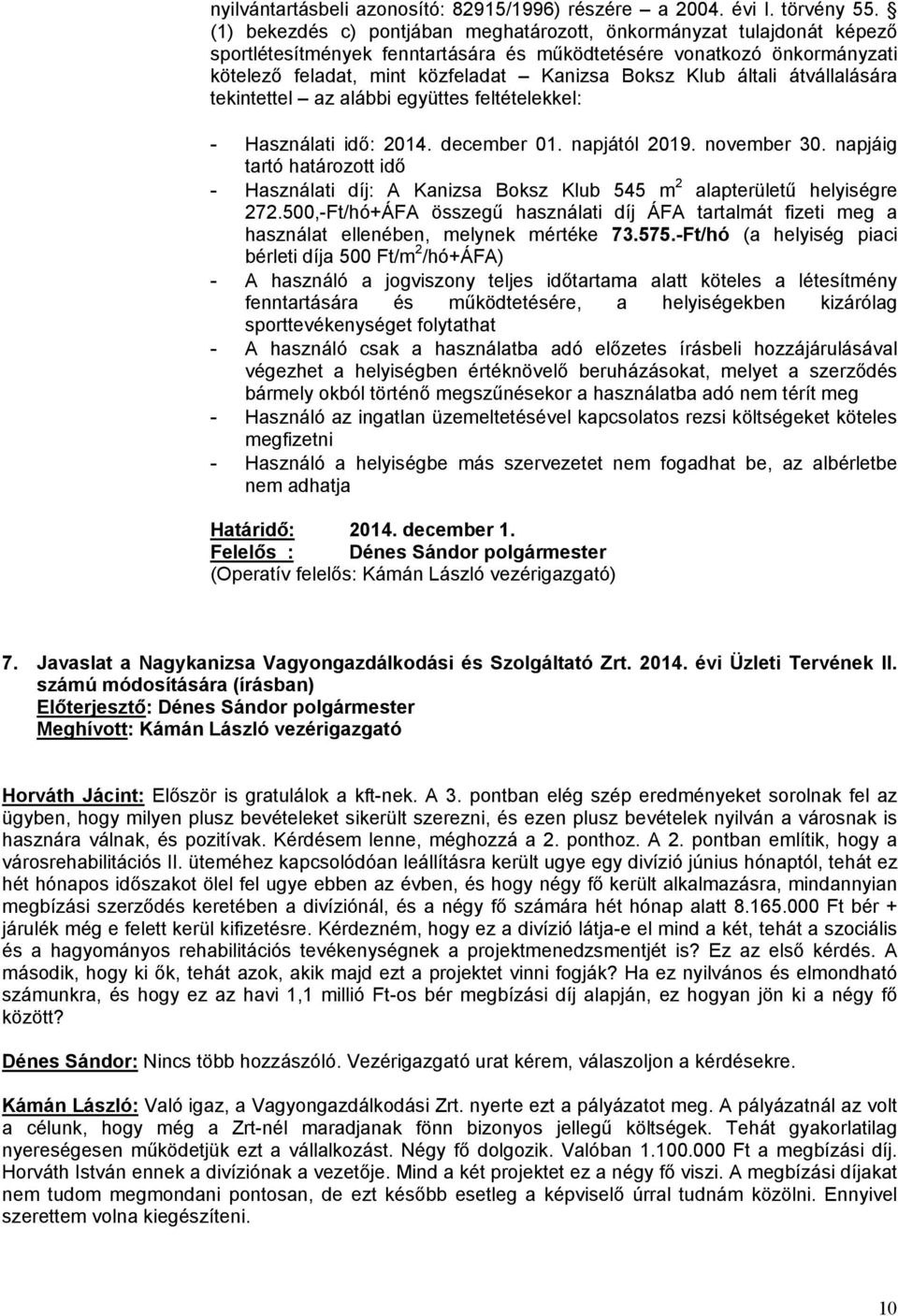 általi átvállalására tekintettel az alábbi együttes feltételekkel: - Használati idő: 2014. december 01. napjától 2019. november 30.