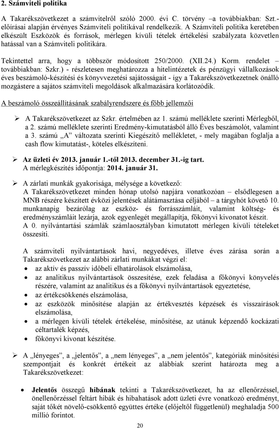 Tekintettel arra, hogy a többször módosított 250/2000. (XII.24.) Korm. rendelet továbbiakban: Szkr.