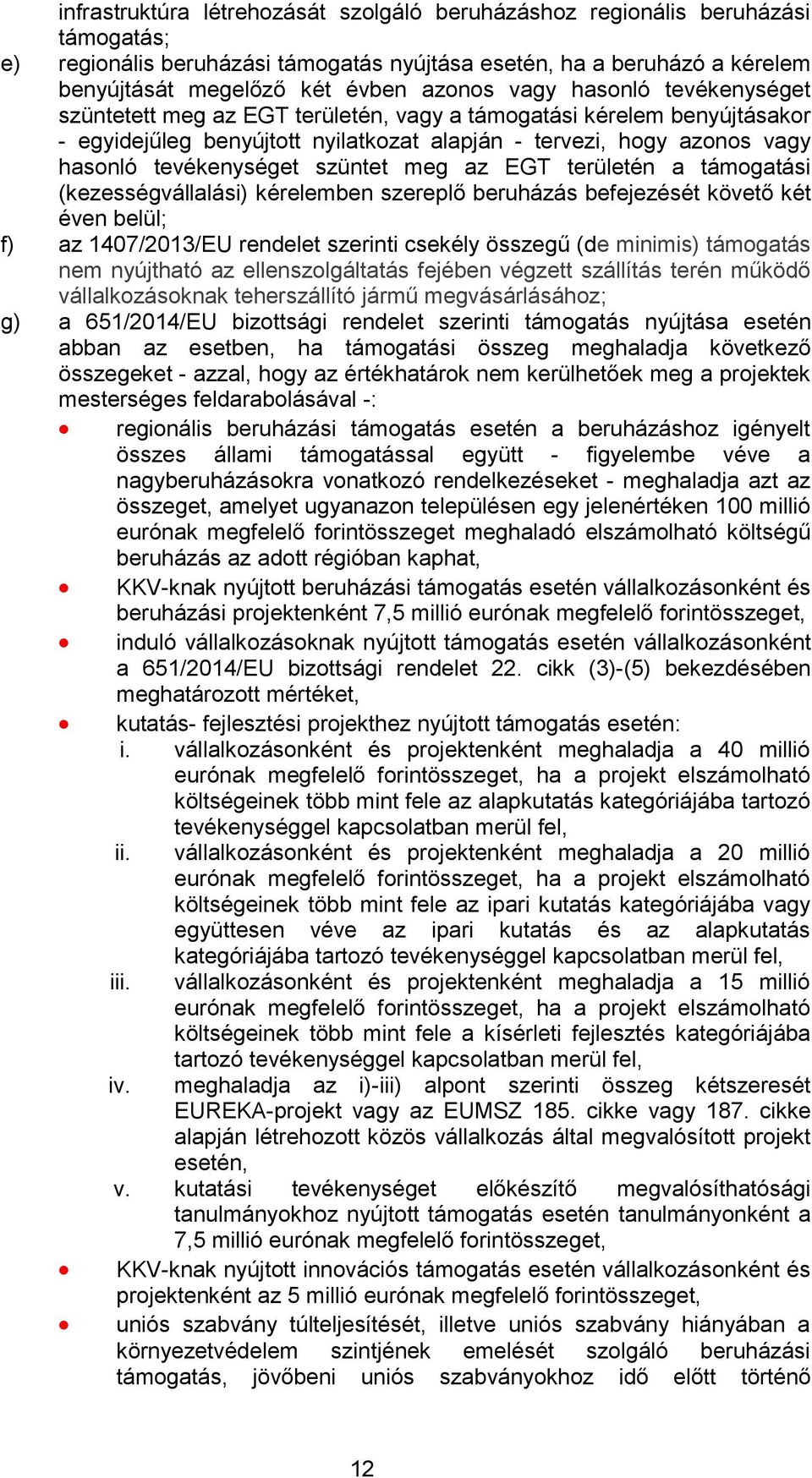 szüntet meg az EGT területén a támogatási (kezességvállalási) kérelemben szereplő beruházás befejezését követő két éven belül; f) az 1407/2013/EU rendelet szerinti csekély összegű (de minimis)