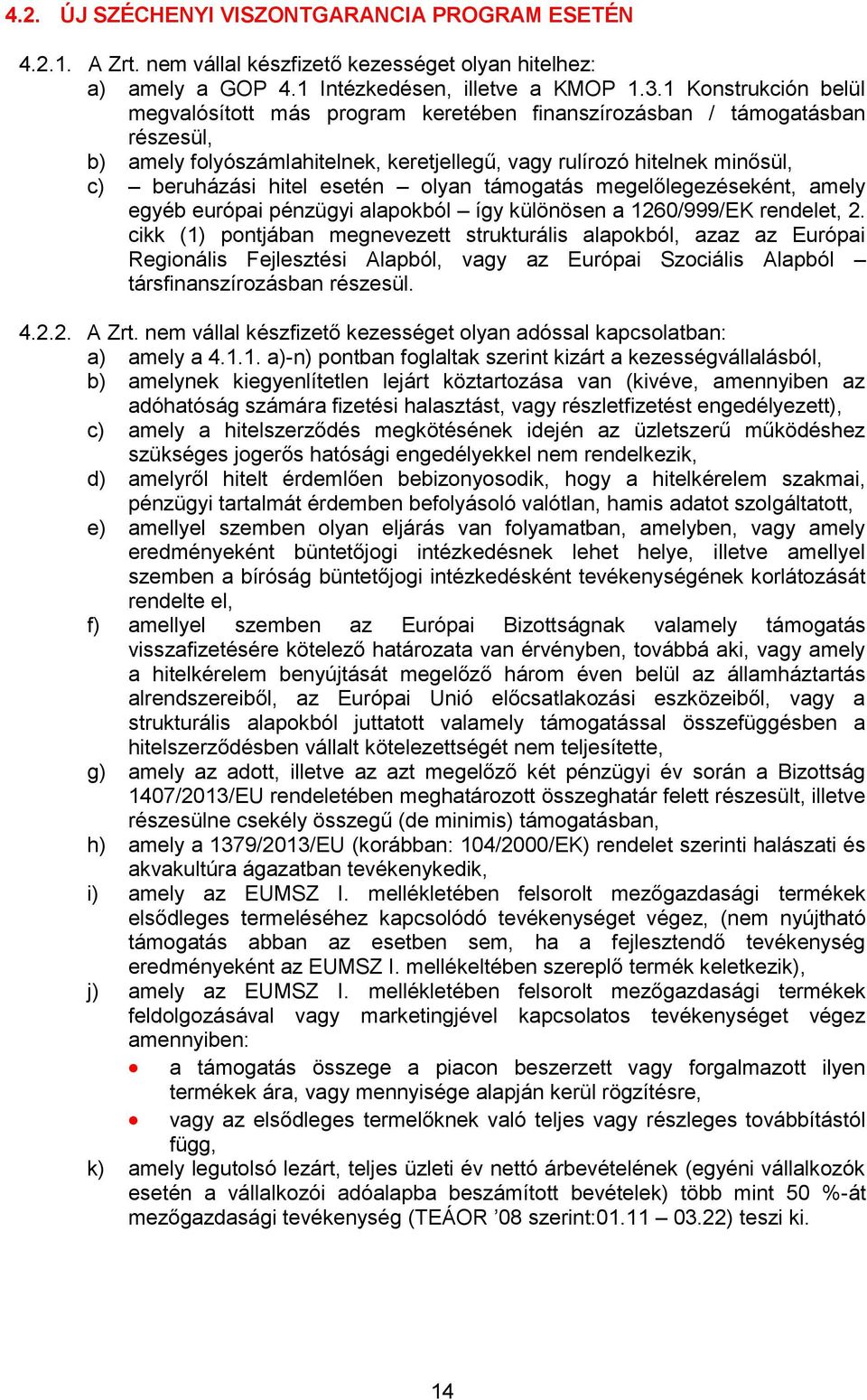 esetén olyan támogatás megelőlegezéseként, amely egyéb európai pénzügyi alapokból így különösen a 1260/999/EK rendelet, 2.