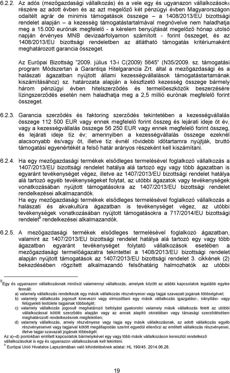 000 eurónak megfelelő - a kérelem benyújtását megelőző hónap utolsó napján érvényes MNB devizaárfolyamon számított - forint összeget, és az 1408/2013/EU bizottsági rendeletben az átlátható támogatás