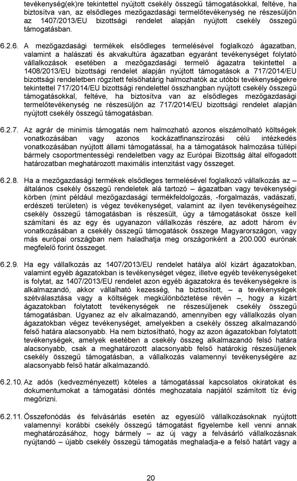 2.6. A mezőgazdasági termékek elsődleges termelésével foglalkozó ágazatban, valamint a halászati és akvakultúra ágazatban egyaránt tevékenységet folytató vállalkozások esetében a mezőgazdasági