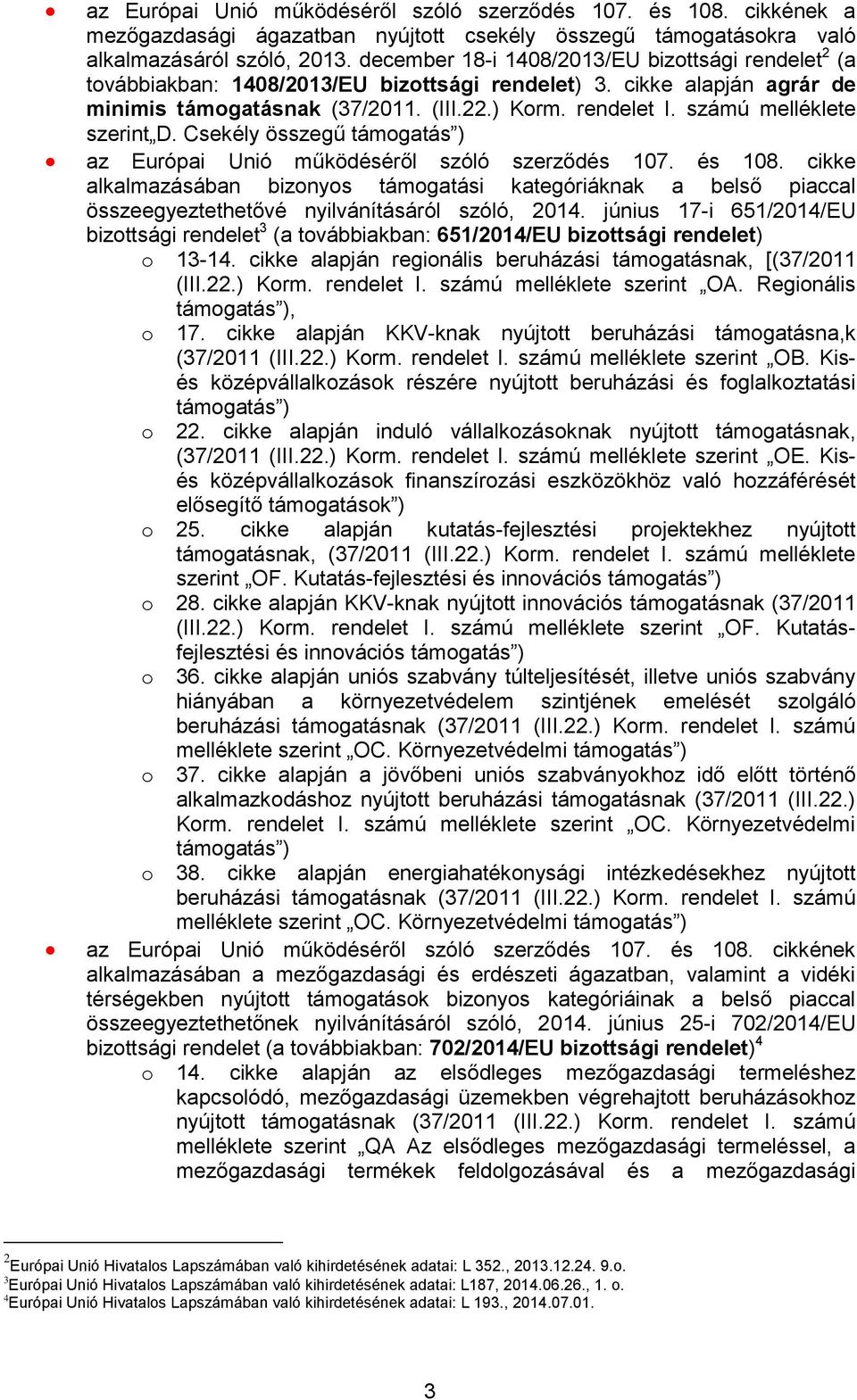 számú melléklete szerint D. Csekély összegű támogatás ) az Európai Unió működéséről szóló szerződés 107. és 108.