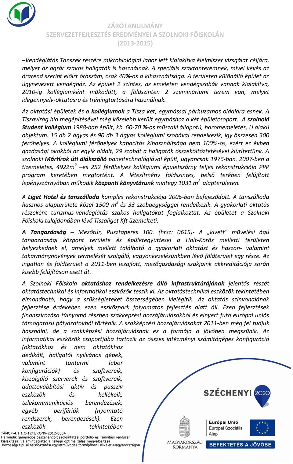 Az épület 2 szintes, az emeleten vendégszobák vannak kialakítva, 2010-ig kollégiumként működött, a földszinten 2 szemináriumi terem van, melyet idegennyelv-oktatásra és tréningtartására használnak.