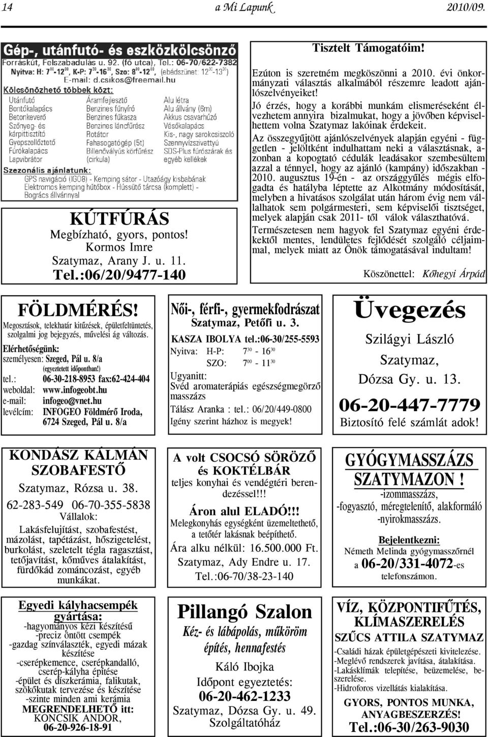 :06/20/9477-140 infogeo@vnet.hu INFOGEO Földmérõ Iroda, 6724 Szeged, Pál u. 8/a Nõi-, férfi-, gyermekfodrászat Szatymaz, Petõfi u. 3. KASZA IBOLYA tel.