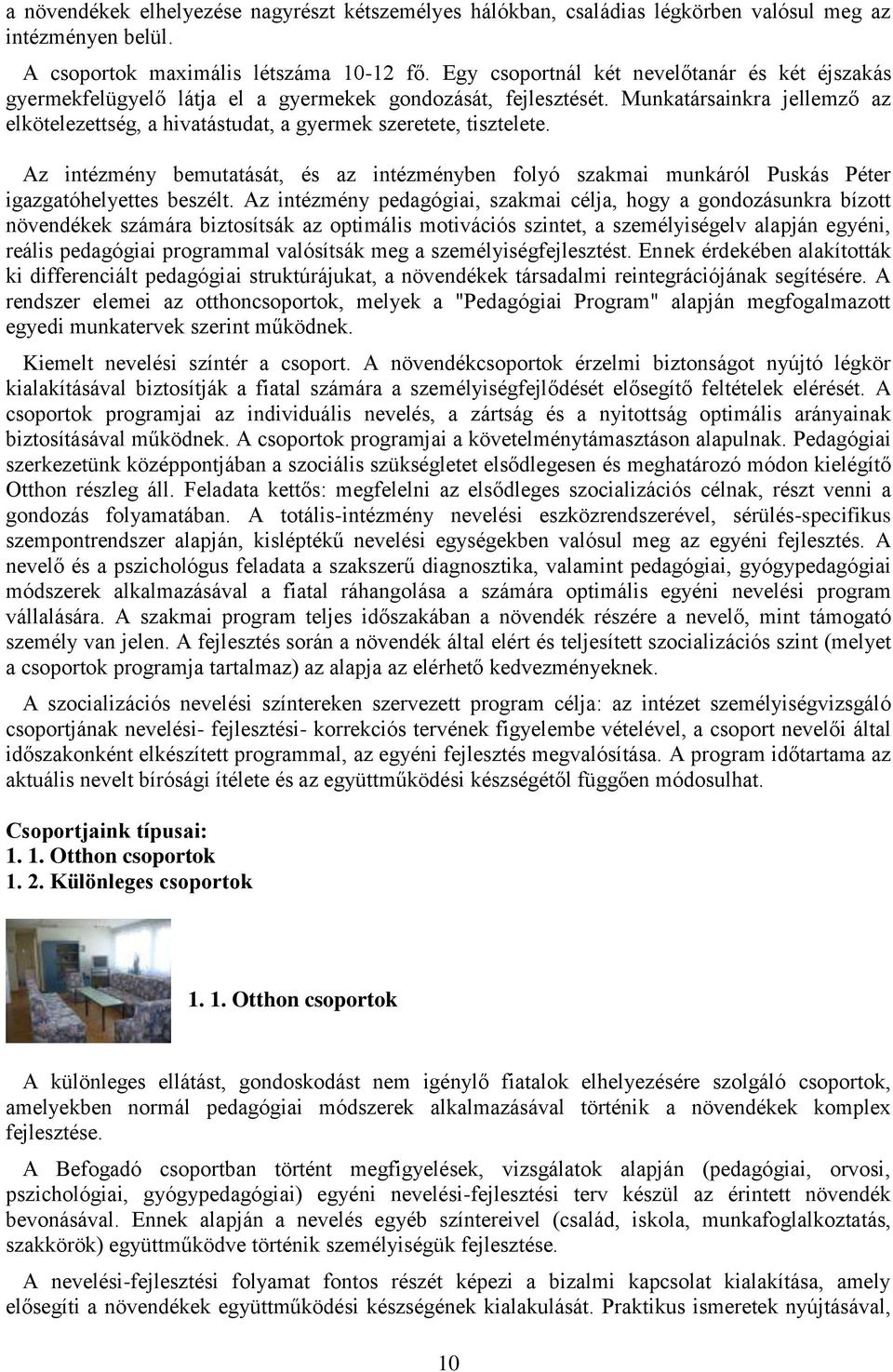 Munkatársainkra jellemző az elkötelezettség, a hivatástudat, a gyermek szeretete, tisztelete.