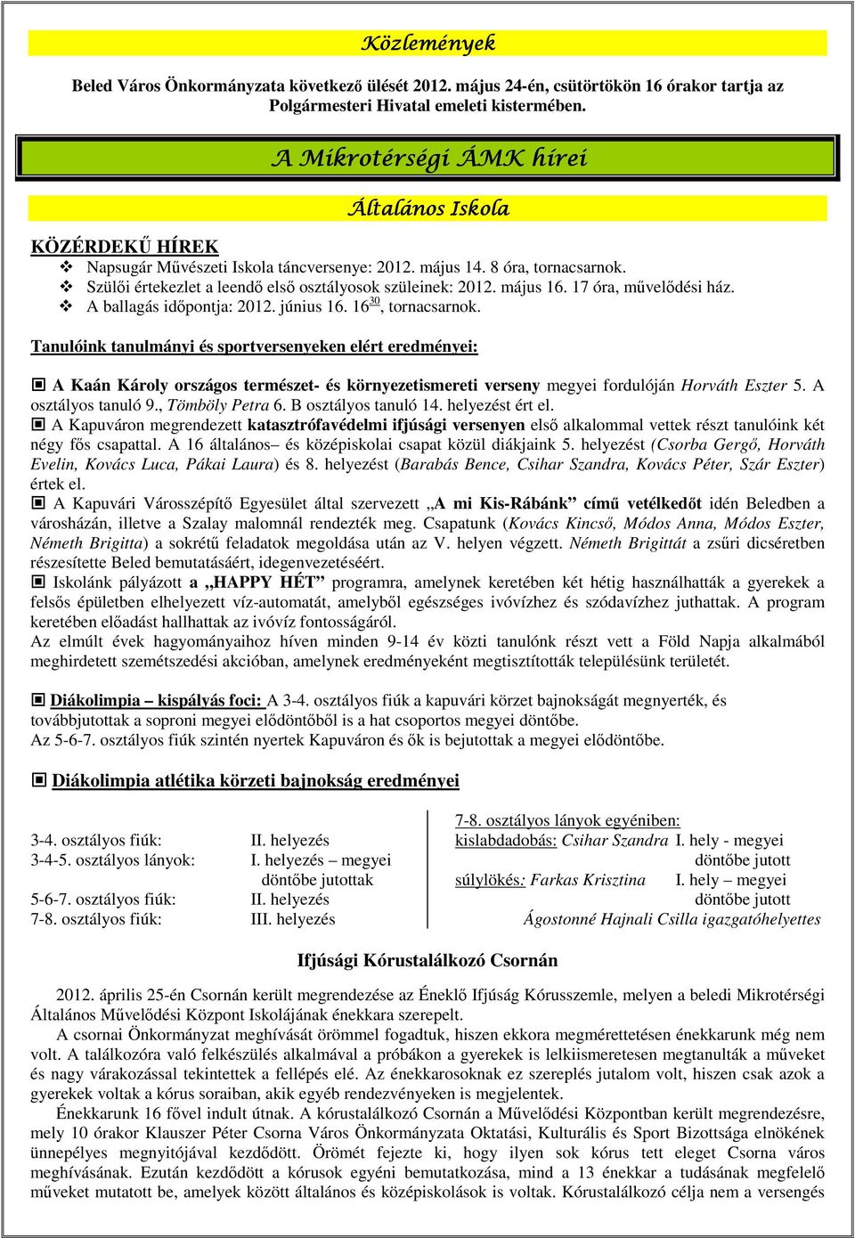 május 16. 17 óra, művelődési ház. A ballagás időpontja: 2012. június 16. 16 30, tornacsarnok.