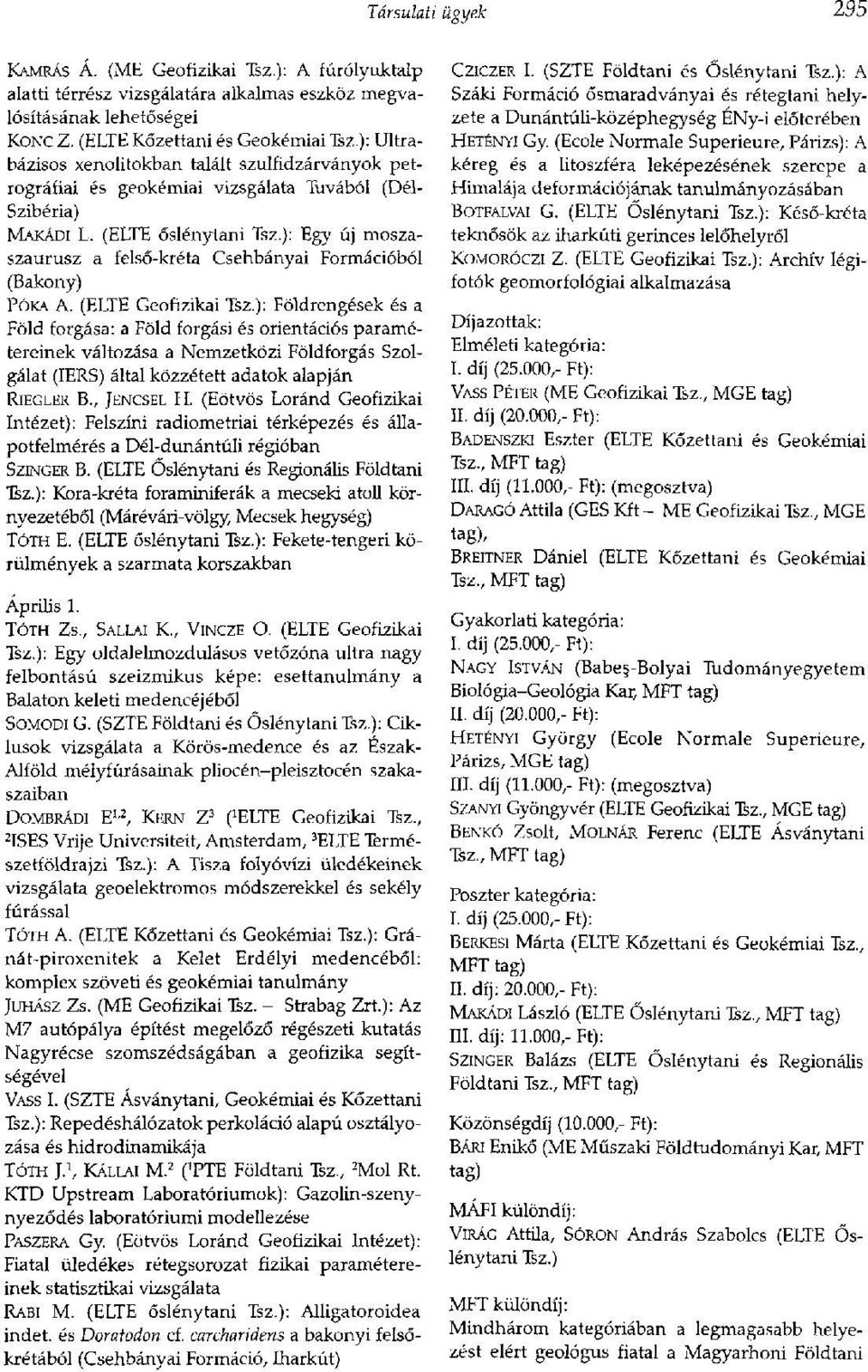 ): Egy új moszaszaurusz a felső-kréta Csehbányái Formációból (Bakony) PÓKA A. (ELTE Geofizikai Tsz.