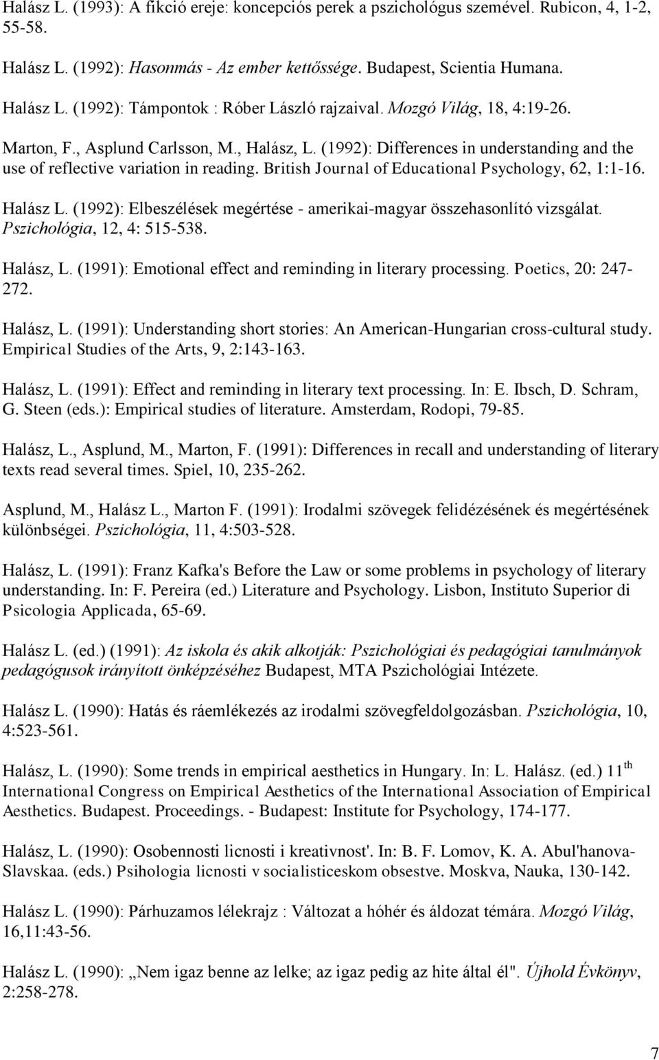 British Journal of Educational Psychology, 62, 1:1-16. Halász L. (1992): Elbeszélések megértése - amerikai-magyar összehasonlító vizsgálat. Pszichológia, 12, 4: 515-538. Halász, L.