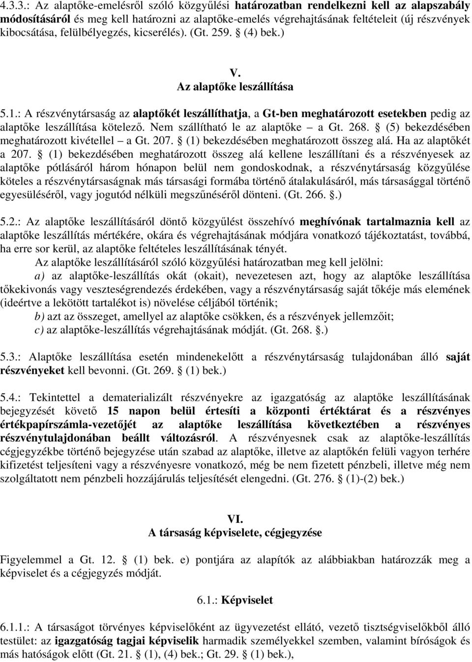 : A részvénytársaság az alaptőkét leszállíthatja, a Gt-ben meghatározott esetekben pedig az alaptőke leszállítása kötelező. Nem szállítható le az alaptőke a Gt. 268.