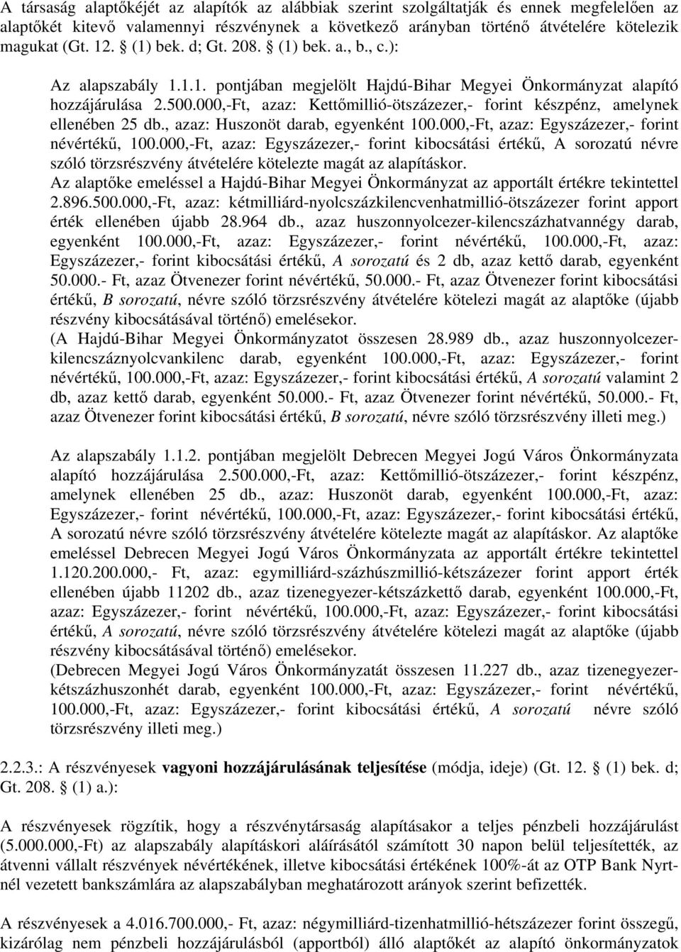 000,-Ft, azaz: Kettőmillió-ötszázezer,- forint készpénz, amelynek ellenében 25 db., azaz: Huszonöt darab, egyenként 100.000,-Ft, azaz: Egyszázezer,- forint névértékű, 100.