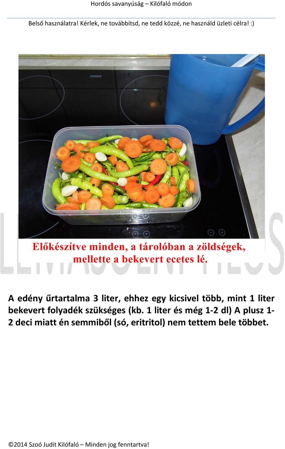 (kb. 1 liter és még 1-2 dl) A plusz 1-2 deci