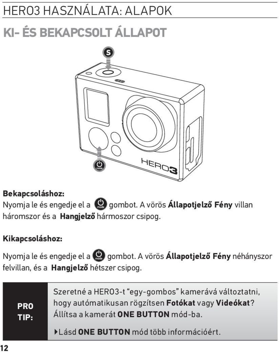 A vörös Állapotjelző Fény néhányszor felvillan, és a Hangjelző hétszer csipog.