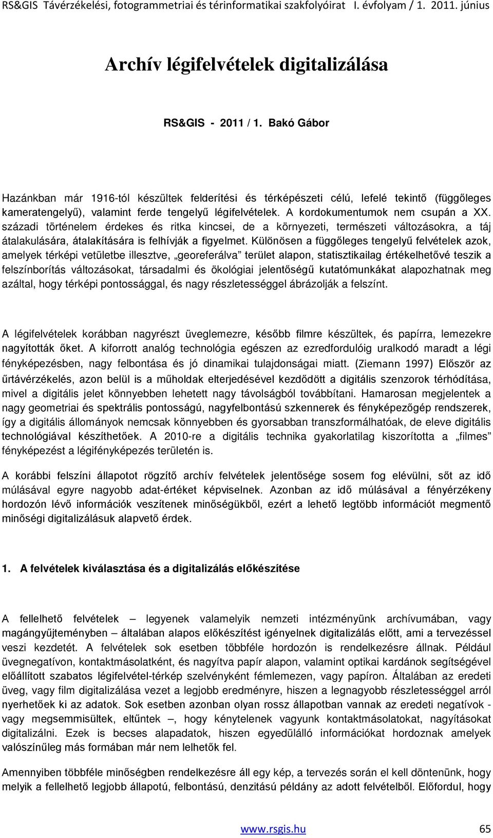 századi történelem érdekes és ritka kincsei, de a környezeti, természeti változásokra, a táj átalakulására, átalakítására is felhívják a figyelmet.