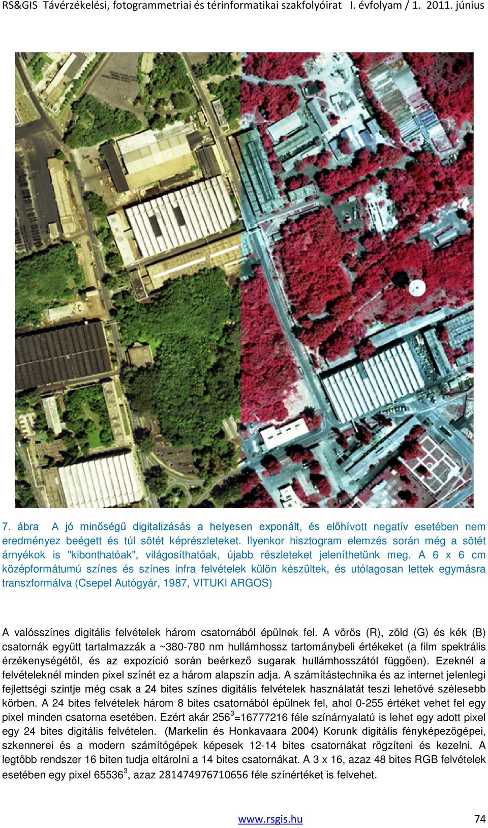 A 6 x 6 cm középformátumú színes és színes infra felvételek külön készültek, és utólagosan lettek egymásra transzformálva (Csepel Autógyár, 1987, VITUKI ARGOS) A valósszínes digitális felvételek