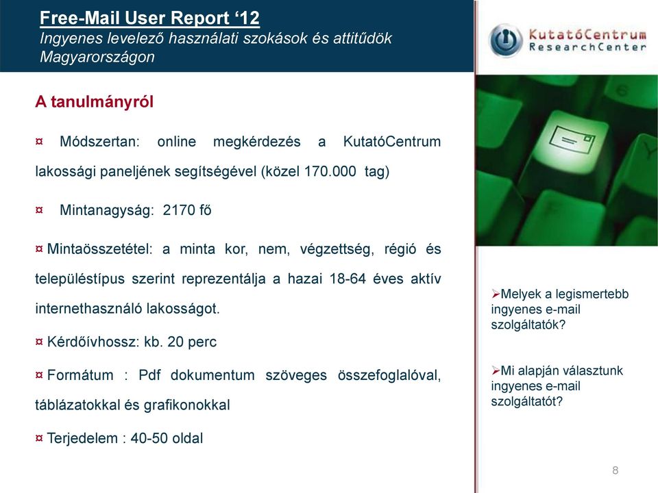 000 tag) Mintanagyság: 170 fő Mintaösszetétel: a minta kor, nem, végzettség, régió és településtípus szerint reprezentálja a hazai 18-64 éves aktív