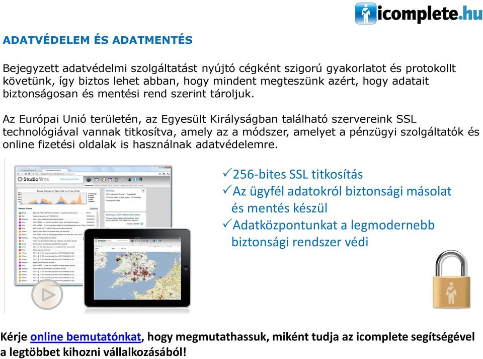 Az Európai Unió területén, az Egyesült Királyságban található szervereink SSL technológiával vannak titkosítva, amely az a módszer, amelyet a pénzügyi szolgáltatók és online