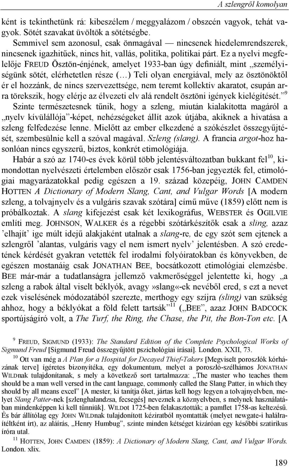 Ez a nyelvi megfelelője FREUD Ösztön-énjének, amelyet 1933-ban úgy definiált, mint személyiségünk sötét, elérhetetlen része ( ) Teli olyan energiával, mely az ösztönöktől ér el hozzánk, de nincs