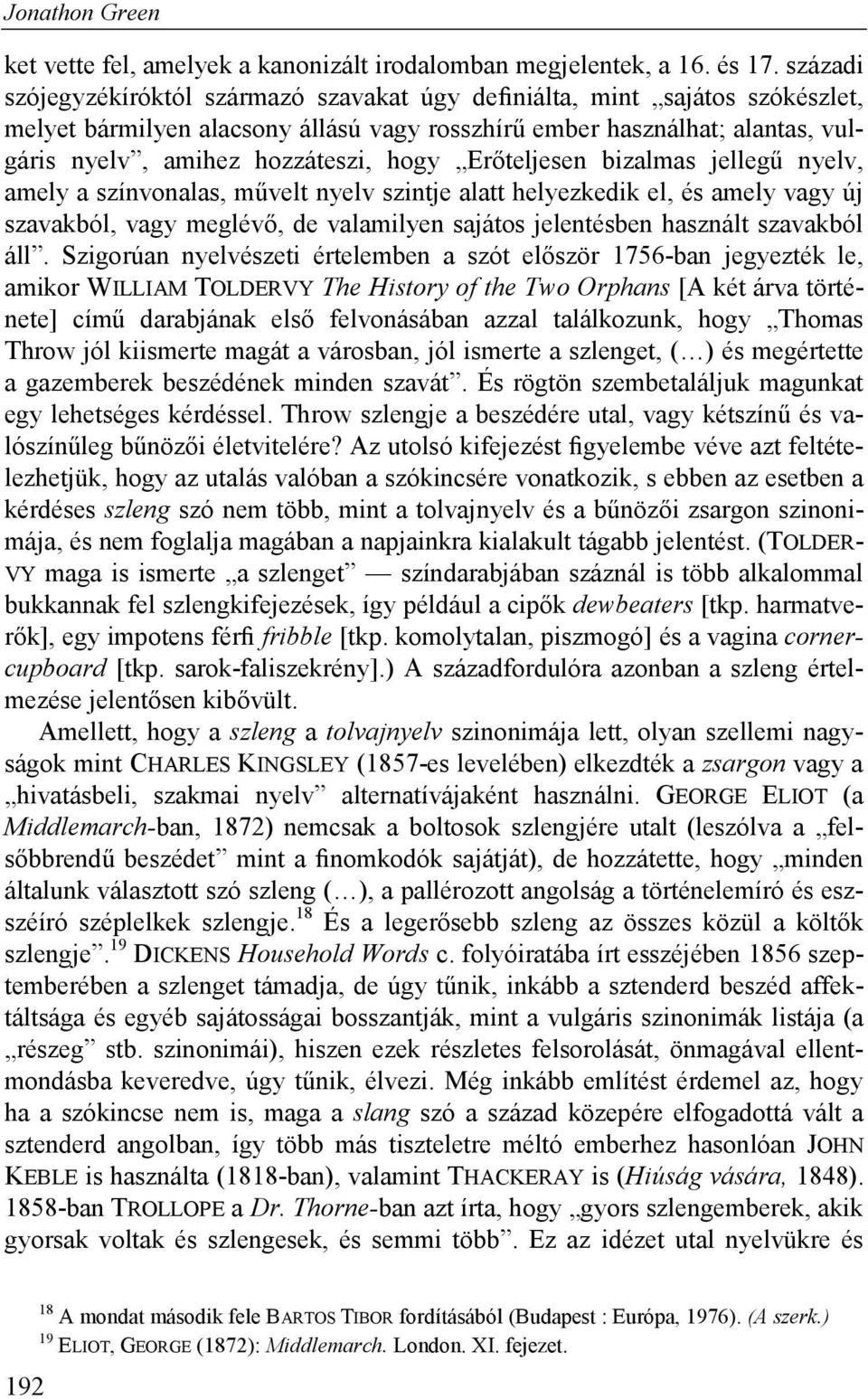 Erőteljesen bizalmas jellegű nyelv, amely a színvonalas, művelt nyelv szintje alatt helyezkedik el, és amely vagy új szavakból, vagy meglévő, de valamilyen sajátos jelentésben használt szavakból áll.