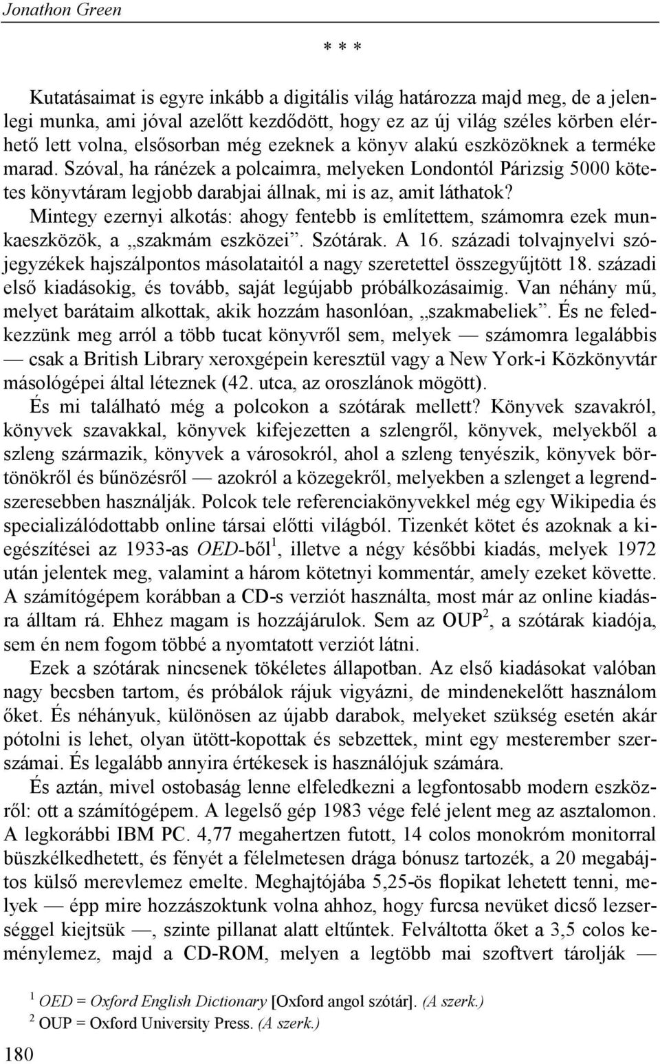 Mintegy ezernyi alkotás: ahogy fentebb is említettem, számomra ezek munkaeszközök, a szakmám eszközei. Szótárak. A 16.