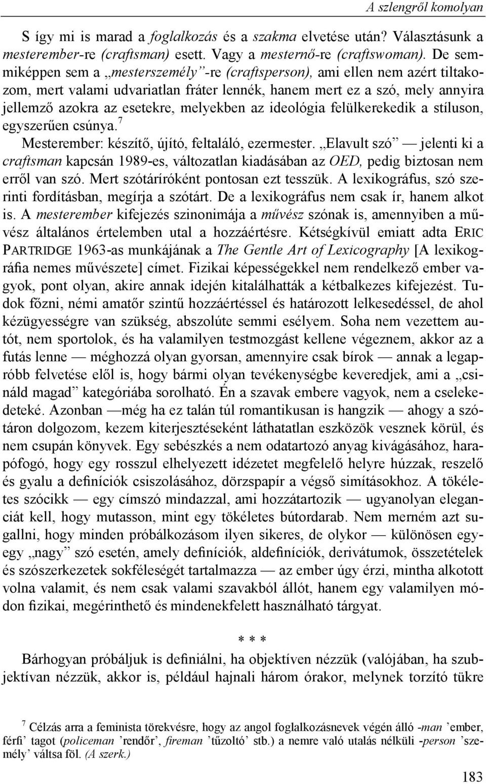 az ideológia felülkerekedik a stíluson, egyszerűen csúnya. 7 Mesterember: készítő, újító, feltaláló, ezermester.